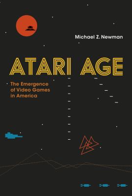 Atari age : the emergence of video games in America
