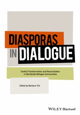 Diasporas in dialogue : conflict transformation and reconciliation in worldwide refugee communities