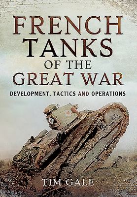 French tanks of the Great War : development, tactics and operations