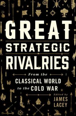 Great strategic rivalries : from the classical world to the Cold War