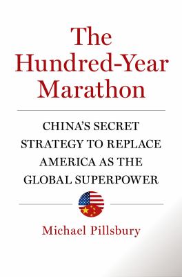 The Hundred-year Marathon : China's secret strategy to replace America as the global superpower