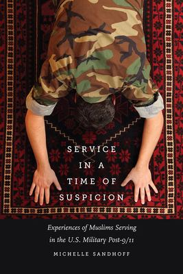 Service in a time of suspicion : experiences of Muslims serving in the U.S. military post-9/11