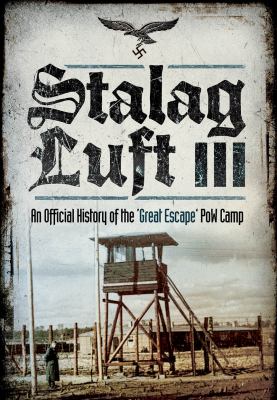 Stalag Luft III : an official history of the 'Great Escape' PoW camp : an official account