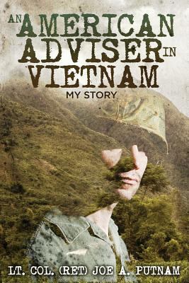 An American adviser in Vietnam : my story : a personal account of the Vietnam War in the rice paddies of Long An and Dong Nai Provinces, 1967