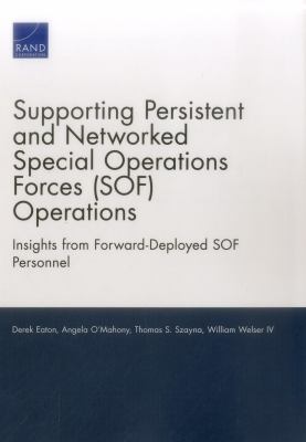 Supporting persistent and networked Special Operations Forces (SOF) operations : insights from forward-deployed SOF personnel