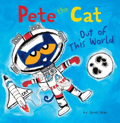 Out of this world. [Pete the Cat series] /