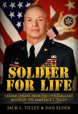 Soldier for life : leader lessons from the 12th Sergeant Major of the Army Jack L. Tilley