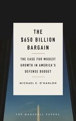The $650 billion bargain : the case for modest growth in America's defense budget