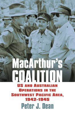 MacArthur's coalition : US and Australian operations in the Southwest Pacific area, 1942-1945