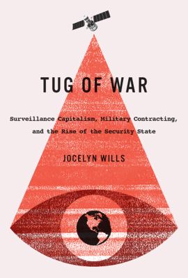 Tug of war : surveillance capitalism, military contracting, and the rise of the security state