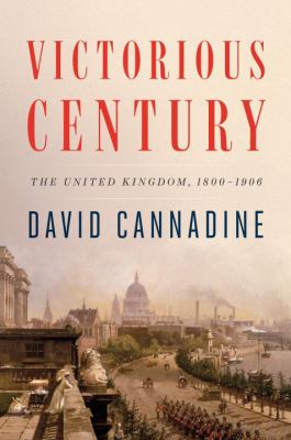 Victorious century : the United Kingdom, 1800-1906