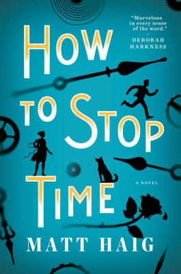 How to stop time : a novel