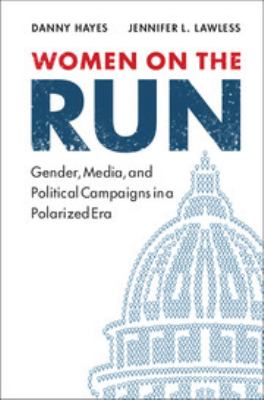 Women on the run : gender, media, and political campaigns in a polarized era