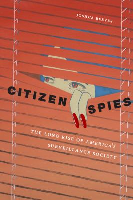 Citizen spies : the long rise of America's surveillance society