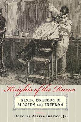 Knights of the razor : black barbers in slavery and freedom