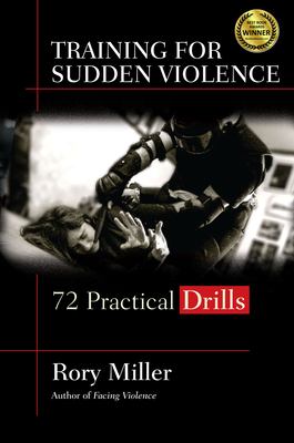 Training for sudden violence : 72 practical drills