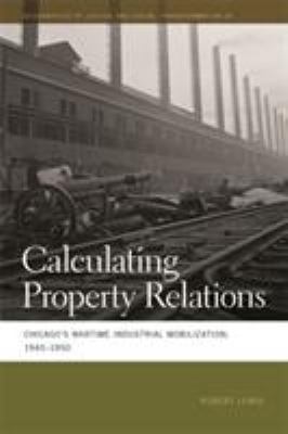 Calculating property relations : Chicago's wartime industrial mobilization, 1940-1950