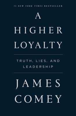 A higher loyalty : truth, lies, and leadership