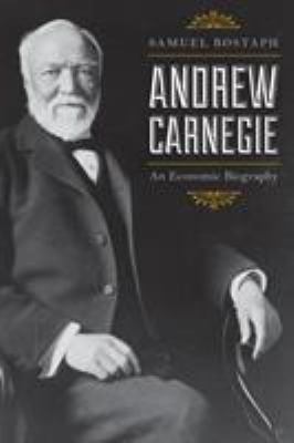 Andrew Carnegie : an economic biography