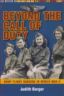 Beyond the call of duty : Army flight nursing in World War II