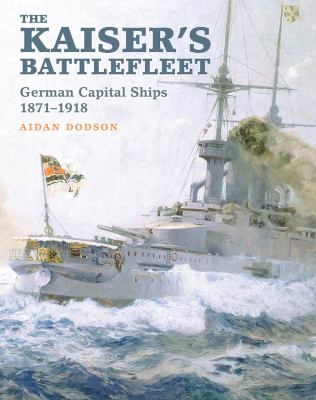 The Kaiser's battlefleet : German capital ships 1870-1918