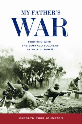 My father's war : fighting with the Buffalo soldiers in World War II