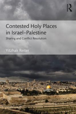 Contested holy places in Israel-Palestine : sharing and conflict resolution