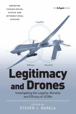 Legitimacy and drones : investigating the legality, morality and efficacy of UCAVs