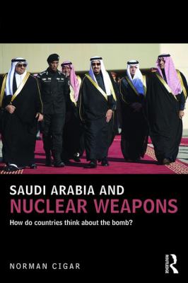 Saudi Arabia and Nuclear Weapons : How do countries think about the bomb?