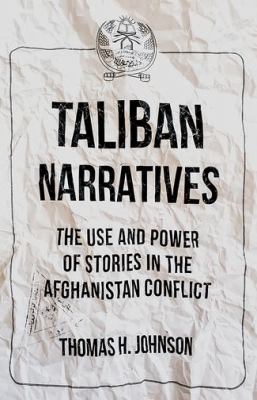 Taliban narratives : the use and power of stories in the Afghanistan conflict