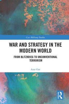 War and strategy in the modern world : from Blitzkrieg to unconventional terrorism