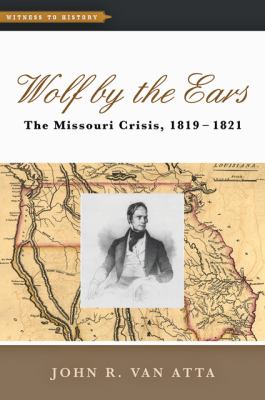 Wolf by the ears : the Missouri crisis, 1819-1821