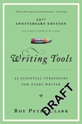 Writing tools : 55 essential strategies for every writer