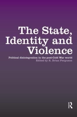 The state, identity and violence : political disintegration in the post-cold war world