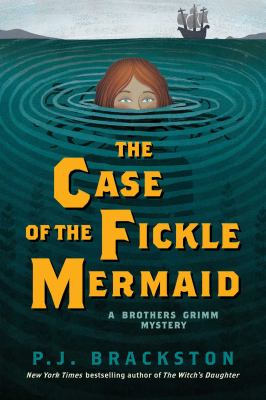 The case of the fickle mermaid. #3] / [a Brothers Grimm mystery ;