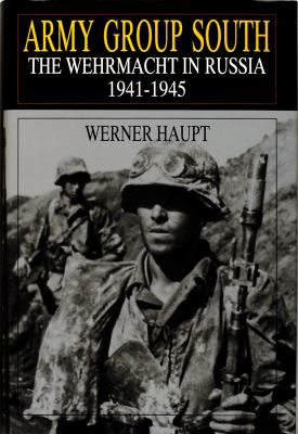 Army Group South : the Wehrmacht in Russia, 1941-1945