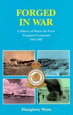 Forged in war : a history of RAF Transport Command 1943-1967