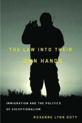 The law into their own hands : immigration and the politics of exceptionalism