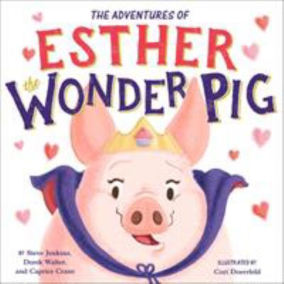 The true adventures of Esther the wonder pig