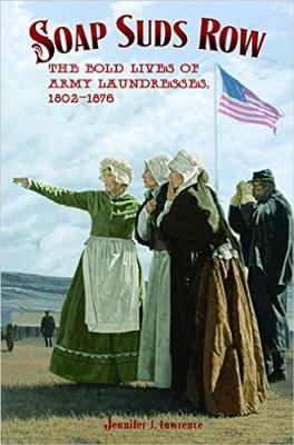 Soap suds row : the bold lives of Army laundresses, 1802-1876