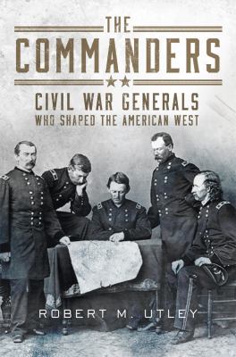 The commanders : Civil War generals who shaped the American west