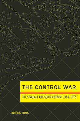 The control war : the struggle for South Vietnam, 1968-1975