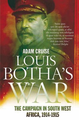 Louis Botha's war : the campaign in German South-West Africa, 1914-1915