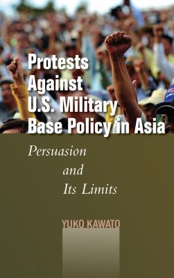 Protests against U.S. military base policy in Asia : persuasion and its limits