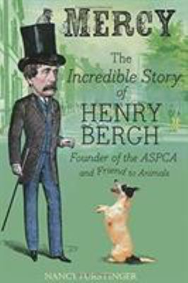 Mercy : the incredible story of Henry Bergh, founder of the ASPCA and friend to animals