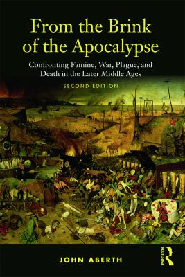 From the brink of the apocalypse : confronting famine, war, plague, and death in the later Middle Ages