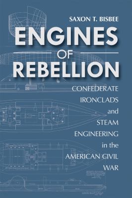 Engines of rebellion : Confederate ironclads and steam engineering in the American Civil War