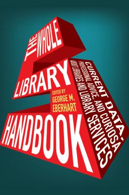 The whole library handbook 5 : current data, professional advice, and curiosa about libraries and library services