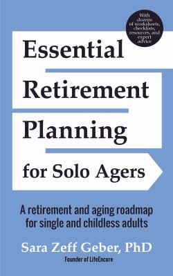 Essential retirement planning for solo agers : a retirement and aging roadmap for single and childless adults