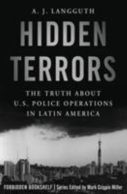 Hidden Terrors : the truth about U.S. Police operations in Latin America
